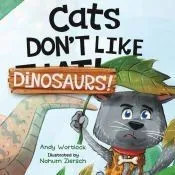Cats Don't Like Dinosaurs!: A Hilarious Rhyming Picture Book for Kids Ages 3-7