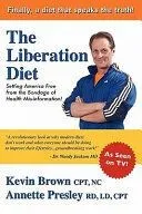 The Liberation Diet: Setting America Free from the Bondage of Health Misinformation!