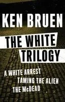 The the White Trilogy: A White Arrest, Taming the Alien, the McDead