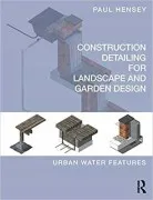 Construction Detailing For Landscape And Garden Design: Urban Water Fe