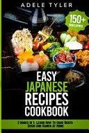 Easy Japanese Recipes Cookbook: 2 books in 1: Learn How To Cook Bento Sushi And Ramen At Home