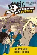 Superjusticiers Del Futbol 5. Objectiu Laruk: La Ciutat Oblidada