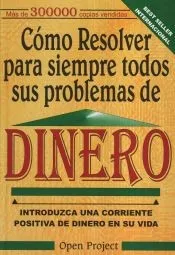 CÓMO RESOLVER PARA SIEMPRE TODOS SUS PROBLEMAS DE DINERO