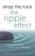 Drop the Rock--The Ripple Effect: Using Step 10 to Work Steps 6 and 7 Every Day