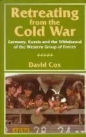 Retreating from the Cold War: Germany, Russia, and the Withdrawal of the Western Group of Forces