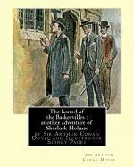 The Hound of the Baskervilles: Another Adventure of Sherlock Holmes, Illustrated: By Sir Arthur Conan Doyle and Illustrator Sidney Paget, Sidney Edwa