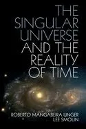 The Singular Universe and the Reality of Time: A Proposal in Natural Philosophy