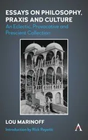 Essays on Philosophy, Praxis and Culture: An Eclectic, Provocative and Prescient Collection