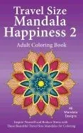 Travel Size Mandala Happiness 2, Adult Coloring Book: Inspire Yourself and Reduce Stress with These Beautiful Mandalas for Coloring