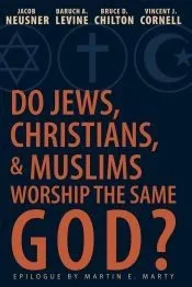 Do Jews, Christians, and Muslims Worship the Same God?