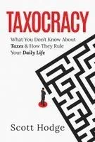 Taxocracy: What You Don't Know about Taxes and How They Rule Your Daily Life