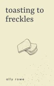toasting to freckles