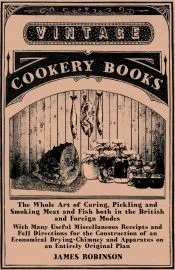The Whole Art of Curing, Pickling and Smoking Meat and Fish both in the British and Foreign Modes