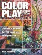 Color Play: Expanded & Updated Over 100 New Quilts Transparency, Luminosity, Depth & More
