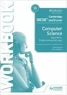 Cambridge Igcse and O Level Computer Science Algorithms, Programming and Logic Workbook