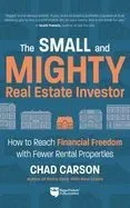 Small and Mighty Real Estate Investor: How to Reach Financial Freedom with Fewer Rental Properties