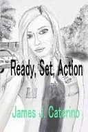 Ready, Set, Action: The Best Short Fiction of James J. Caterino