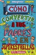 Mis Padres Y Yo 5 :Como Convertir A Tus Padres En Superestrellas