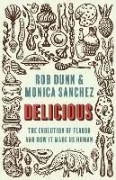 Delicious: The Evolution of Flavor and How It Made Us Human