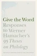 Give the Word: Responses to Werner Hamacher's '95 Theses on Philology'