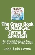 The Green Book of Medical Terms in Spanish: Key English-Spanish Terms for Healthcare Professionals