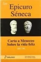 Epicuro Séneca. Carta a Meneceo - Sobre la vida feliz