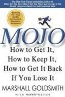 Mojo: How to Get It, How to Keep It, How to Get It Back If You Lose It