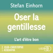 Oser La Gentillesse : L'art D'être Bon