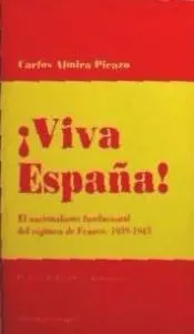 !Viva España!. El nacionalismo fundacional del regimen de Franco, 1939-1943. Prolg. J.Gay Armenteros