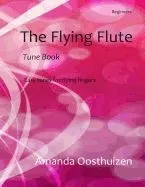 The Flying Flute Tune Book: 102 Easy Tunes, Games and Puzzles. Based on Note Groups, a Fresh, Fun Way to Learn and Improve for Beginner Flautists