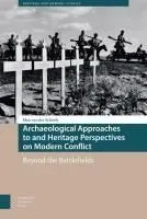 Archaeological Approaches to and Heritage Perspectives on Modern Conflict: Beyond the Battlefields