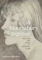 A Bloomsbury Ingénue: The Lives and Loves of Euphemia Lamb