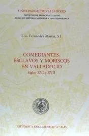COMEDIANTES, ESCLAVOS Y MORISCOS EN VALLADOLID. SIGLOS XVI Y XVII