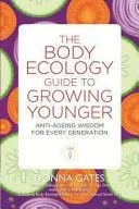 The Body Ecology Guide to Growing Younger: Anti-Ageing Wisdom for Every Generation