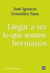 Llegar a ser lo que somos: hermanos