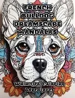 French Bulldog Dreamscape Mandalas: Whimsical Coloring Adventures