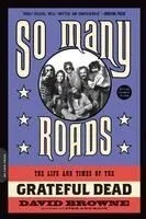 So Many Roads: The Life and Times of the Grateful Dead
