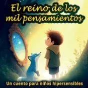 El Reino de los Mil Pensamientos: Un cuento ilustrado para niños altamente sensibles y con altas capacidades, para aprender a conocer y calmar sus emo