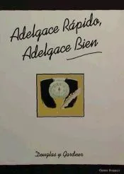 ADELGACE RÁPIDO, ADELGACE BIEN