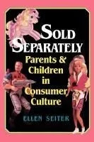 Sold Separately: Children and Parents in Consumer Culture