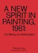 A New Spirit in Painting, 1981: On Being an Antimodern