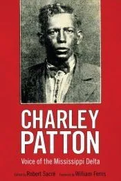 Charley Patton: Voice of the Mississippi Delta