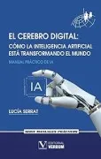El Cerebro Digital. Cómo La Inteligencia Artificial Está Transfor Mand