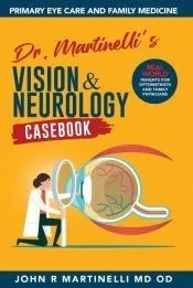 Dr. Martinelli’s Vision & Neurology Casebook