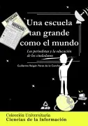 Una Escuela Tan Grande Como El Mundo: Los Periodistas Y La Educac Ion