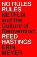No Rules Rules: Netflix and the Culture of Reinvention