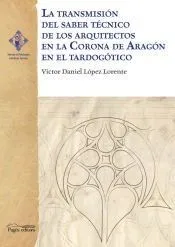 La transmisión del saber técnico de los arquitectos en la Corona de Aragón en el tardogótico