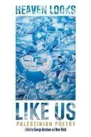 Heaven Looks Like Us: Palestinian Poetry