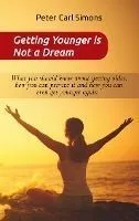 Getting Younger is Not a Dream: What you should know about getting older, how you can prevent it and how you can even get younger again. - The Fountai