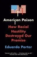 American Poison: How Racial Hostility Destroyed Our Promise